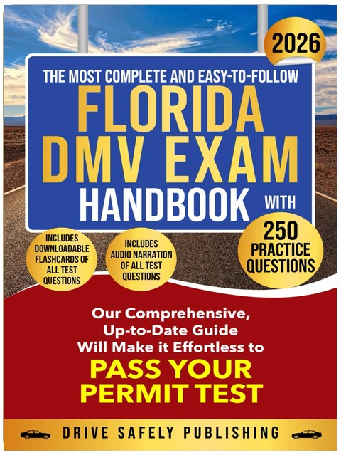 THE MOST COMPLETE AND EASY-TO-FOLLOW FLORIDA DMV EXAM HANDBOOK WITH 250 PRACTICE QUESTIONS: Our Comprehensive, Up-to-Date Guide Will Make it Effortless to Pass Your Permit Test