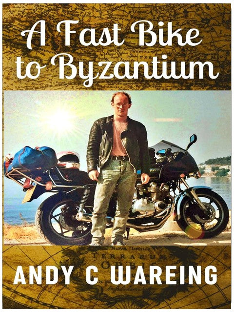 A Fast Bike to Byzantium (The Petrolhead Travelogues)