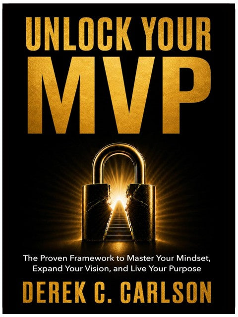 Unlock Your MVP: The Proven Framework to Master Your Mindset, Expand Your Vision, and Live Your Purpose