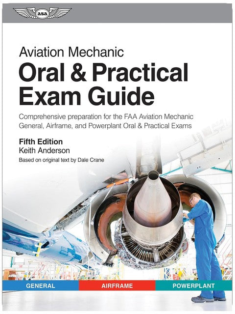 Aviation Mechanic Oral & Practical Exam Guide: Comprehensive preparation for the FAA Aviation Mechanic General, Airframe, and Powerplant Oral & Practical Exams (Oral Exam Guide Series)