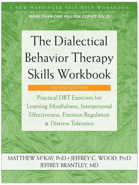 The Dialectical Behavior Therapy Skills Workbook: Practical DBT Exercises for Learning Mindfulness, Interpersonal Effectiveness, Emotion Regulation, and Distress Tolerance