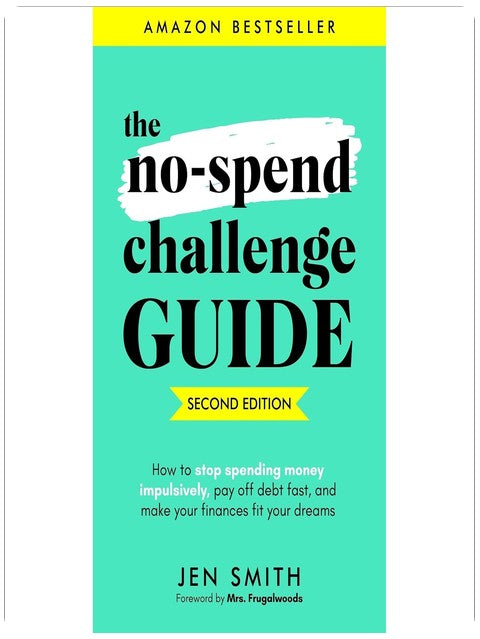 The No-Spend Challenge Guide: How to Stop Spending Money Impulsively, Pay off Debt Fast, & Make Your Finances Fit Your Dreams
