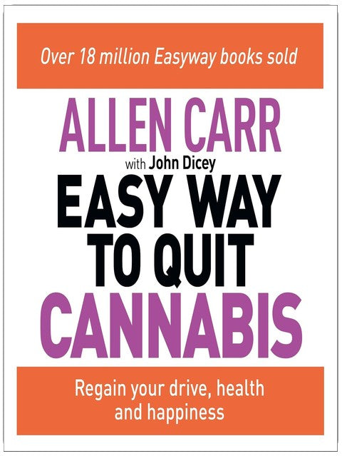 Allen Carr's Easy Way to Quit Cannabis: Regain Your Drive, Health and Happiness