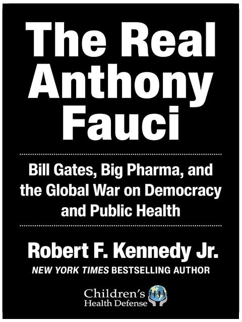 The Real Anthony Fauci: Bill Gates, Big Pharma, and the Global War on Democracy and Public Health (Children’s Health Defense)
