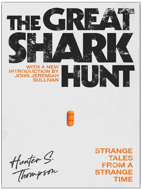 The Great Shark Hunt: Strange Tales from a Strange Time (The Gonzo Papers Series Book 1)