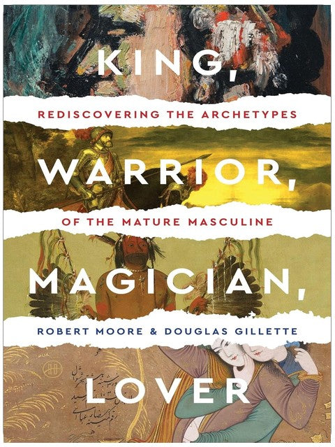 King, Warrior, Magician, Lover: Rediscovering the Archetypes of the Mature Masculine ― A Classic Jungian Psychology Guide to Shadow Work