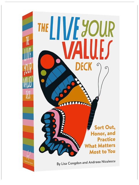 The Live Your Values Deck: Sort Out, Honor, and Practice What Matters Most to You