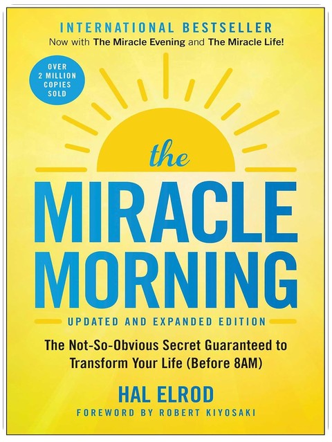 The Miracle Morning (Updated and Expanded Edition): The Not-So-Obvious Secret Guaranteed to Transform Your Life (Before 8AM) (Miracle Morning Book Series)