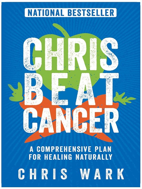 Chris Beat Cancer: A Comprehensive Plan for Healing Naturally