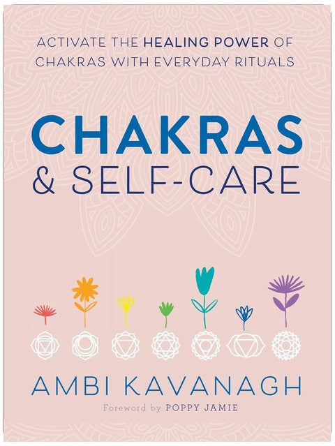 Chakras & Self-Care: Activate the Healing Power of Chakras with Everyday Rituals