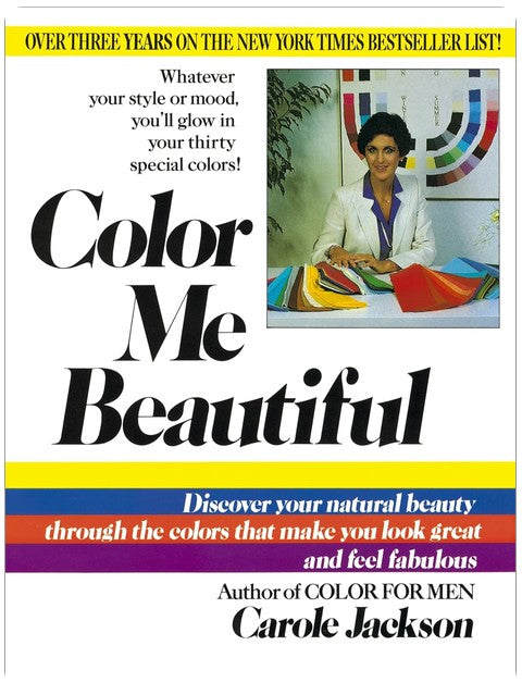 Color Me Beautiful: Discover Your Natural Beauty Through the Colors That Make You Look Great and Feel Fabulous
