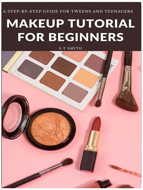 Makeup Tutorial for Begninners: A Step-by-Step Guide for Tweens and Teenagers