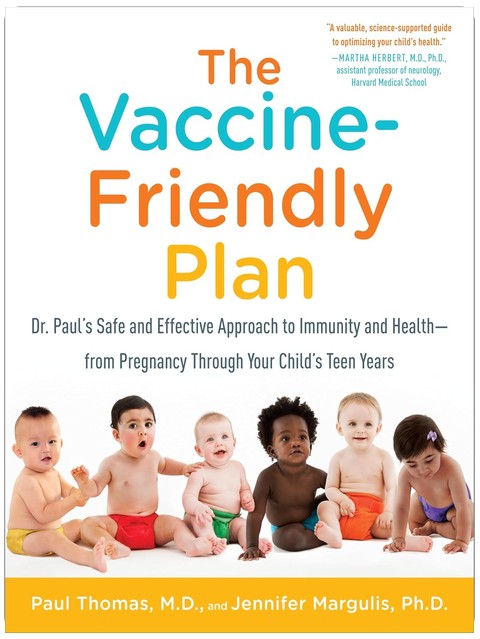 The Vaccine-Friendly Plan: Dr. Paul's Safe and Effective Approach to Immunity and Health-from Pregnancy Through Your Child's Teen Years