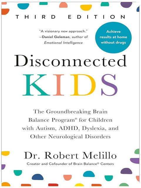 Disconnected Kids, Third Edition: The Groundbreaking Brain Balance Program for Children with Autism, ADHD, Dyslexia, and Other Neurological Disorders