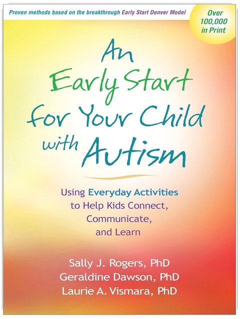 An Early Start for Your Child with Autism: Using Everyday Activities to Help Kids Connect, Communicate, and Learn