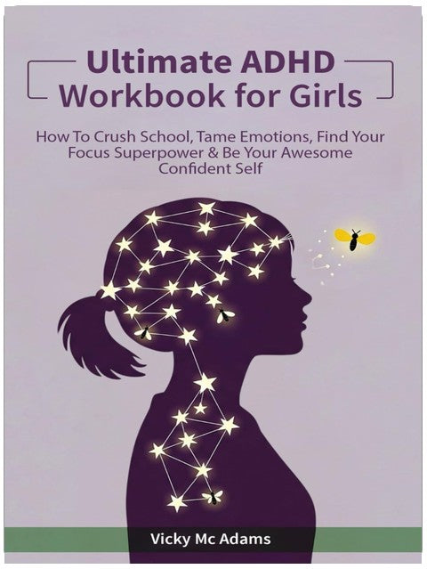 Ultimate ADHD Workbook for Girls: How to Crush School, Tame Emotions, Find Your Focus Superpower & Be Your Awesome Confident Self (Ages 10 - 18)