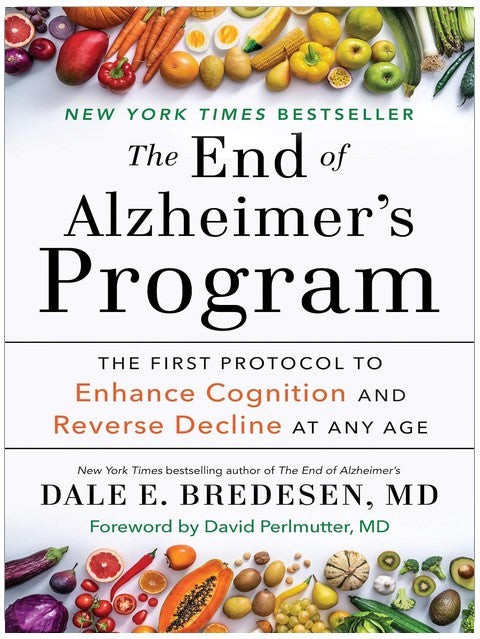 The End of Alzheimer's Program: The First Protocol to Enhance Cognition and Reverse Decline at Any Age