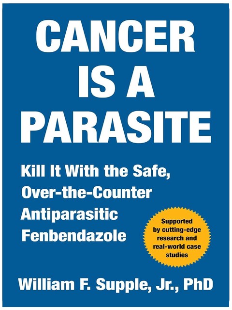 Cancer Is a Parasite: Kill it with the Safe, Over-the-Counter Antiparasitic Fenbendazole