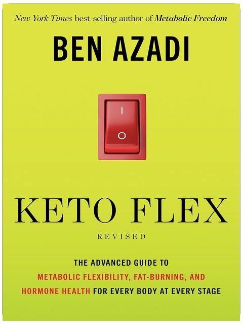 Keto Flex Revised: The Advanced Guide to Metabolic Flexibility, Fat Burning, and Hormone Health for Every Body at Every Stage