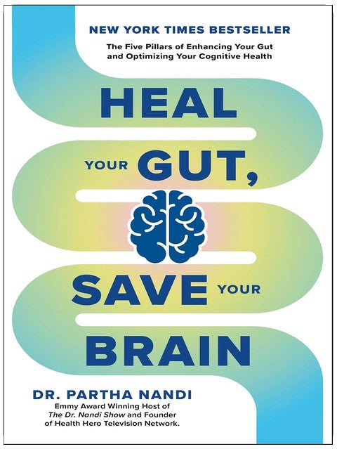 Heal Your Gut, Save Your Brain: The Five Pillars of Enhancing Your Gut and Optimizing Your Cognitive Health