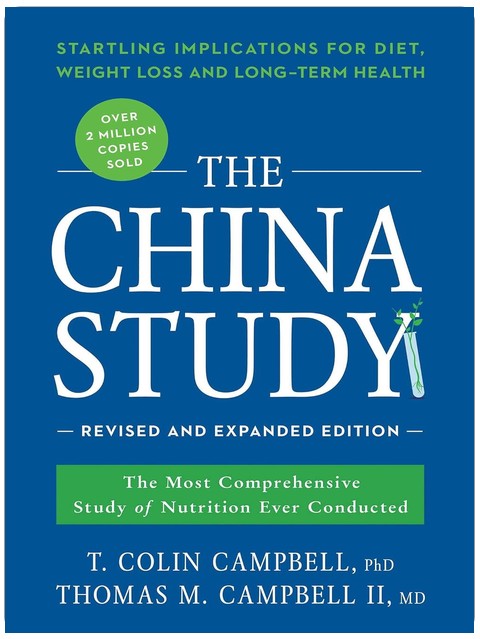 The China Study: Revised and Expanded Edition: The Most Comprehensive Study of Nutrition Ever Conducted and the Startling Implications for Diet, Weight Loss, and Long-Term Health