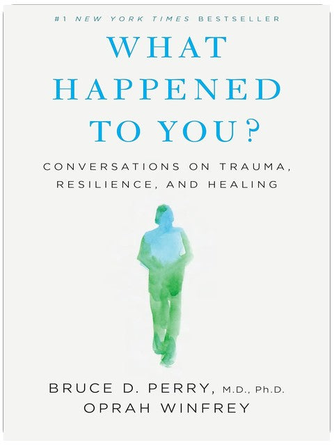 What Happened to You?: Conversations on Trauma, Resilience, and Healing