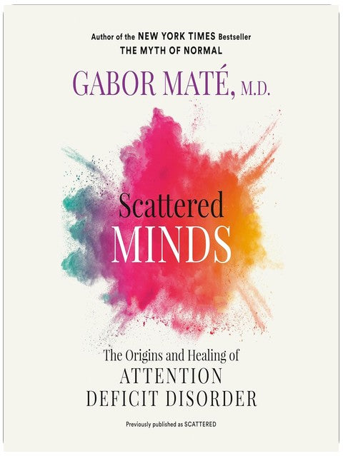 Scattered Minds: The Origins and Healing of Attention Deficit Disorder