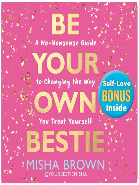 Be Your Own Bestie: A No-Nonsense Guide to Changing the Way You Treat Yourself