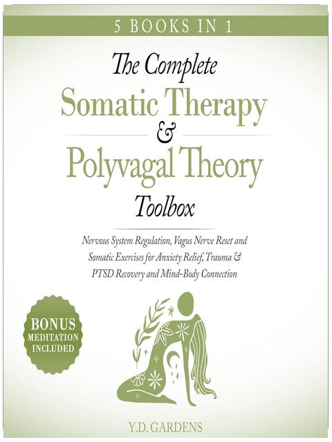The Complete Somatic Therapy & Polyvagal Theory Toolbox: Nervous System Regulation, Vagus Nerve Reset and Somatic Exercises for Anxiety Relief, Trauma & PTSD Recovery and Mind-Body Connection (Mind & Body Trauma Recovery)