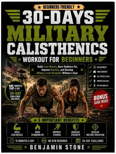 30-Days Military Calisthenics Workout for Beginners: Build Lean Muscle, Burn Stubborn Fat, Improve Stamina, and Develop Military-Level Discipline Without a Gym