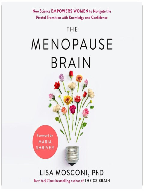 The Menopause Brain: New Science Empowers Women to Navigate the Pivotal Transition with Knowledge and Confidence