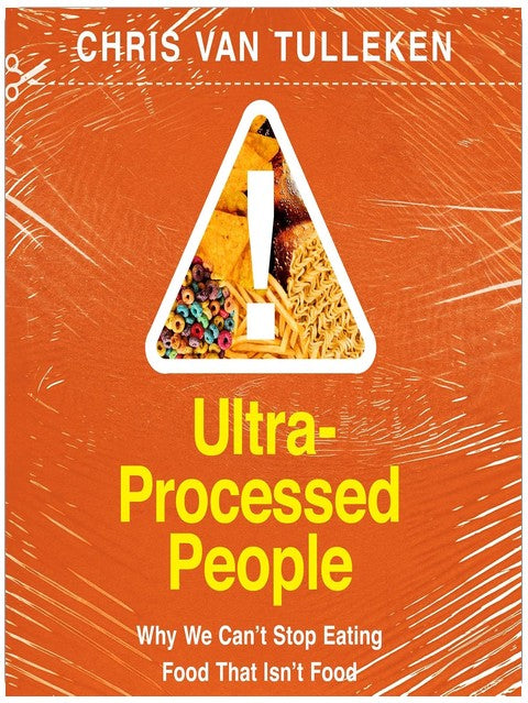 Ultra-Processed People: Why We Can't Stop Eating Food That Isn't Food
