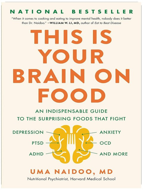 This Is Your Brain on Food: An Indispensable Guide to the Surprising Foods that Fight Depression, Anxiety, PTSD, OCD, ADHD, and More