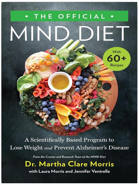 The Official MIND Diet: A Scientifically Based Program to Lose Weight and Prevent Alzheimer's Disease