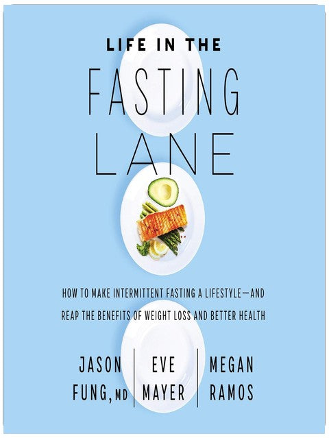 Life in the Fasting Lane: How to Make Intermittent Fasting a Lifestyle—and Reap the Benefits of Weight Loss and Better Health