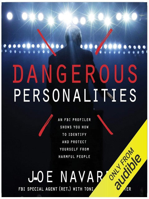 Dangerous Personalities: An FBI Profiler Shows You How to Identify and Protect Yourself from Harmful People
