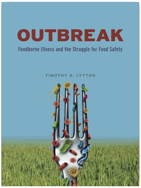 Outbreak: Foodborne Illness and the Struggle for Food Safety