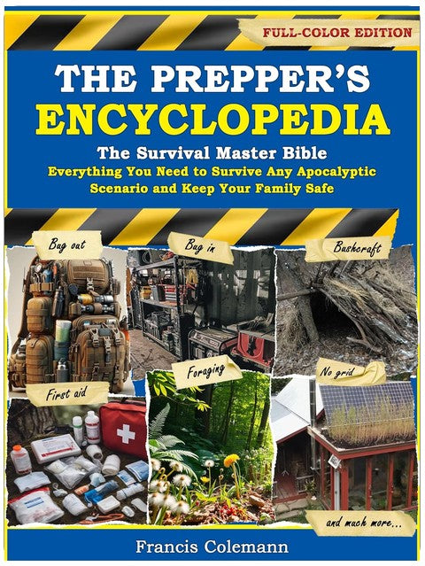 The Prepper’s Encyclopedia: The Survival Master Bible - Everything You Need to Survive Any Apocalyptic Scenario and Keep Your Family Safe