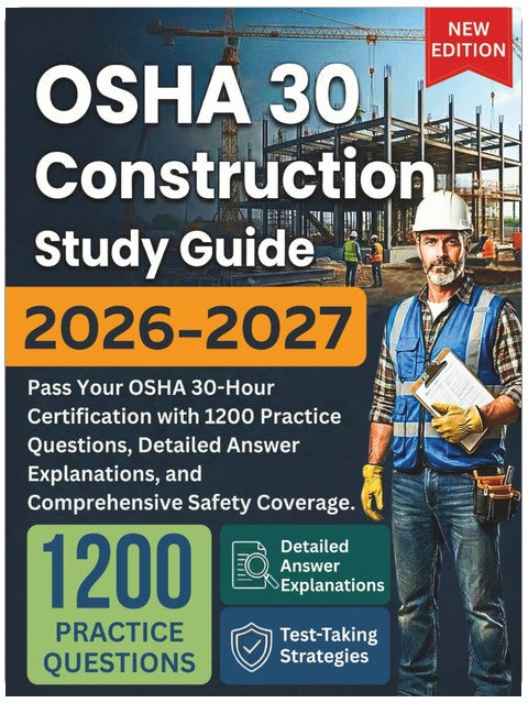 OSHA 30 Construction Study Guide 2026-2027: Pass Your OSHA 30-Hour Certification with 1200 Practice Questions, Detailed Answer Explanations, and Comprehensive Safety Coverage
