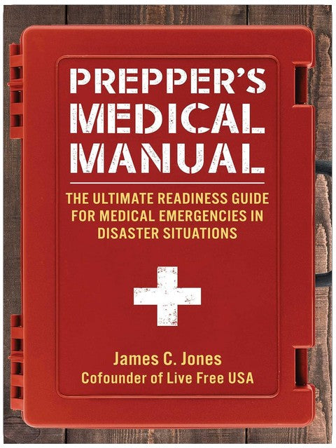 Prepper's Medical Manual: The Ultimate Readiness Guide for Medical Emergencies in Disaster Situations