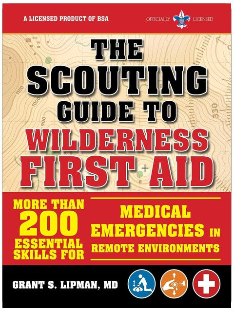 The Scouting Guide to Wilderness First Aid: An Officially-Licensed Book of the Boy Scouts of America: More than 200 Essential Skills for Medical ... in Remote Environments (A BSA Scouting Guide)