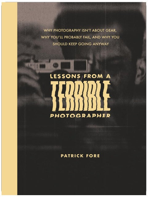 Lessons from a Terrible Photographer: Why Photography Isn’t About Gear, Why You’ll Probably Fail, and Why You Should Keep Going Anyway