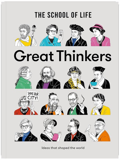 Great Thinkers: Simple tools from sixty great thinkers to improve your life today. (The School of Life Library)