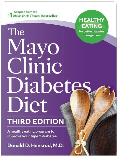 The Mayo Clinic Diabetes Diet, 3rd Edition: A Healthy Eating Program to Improve Your Type 2 Diabetes (Mayo Clinic Diet)