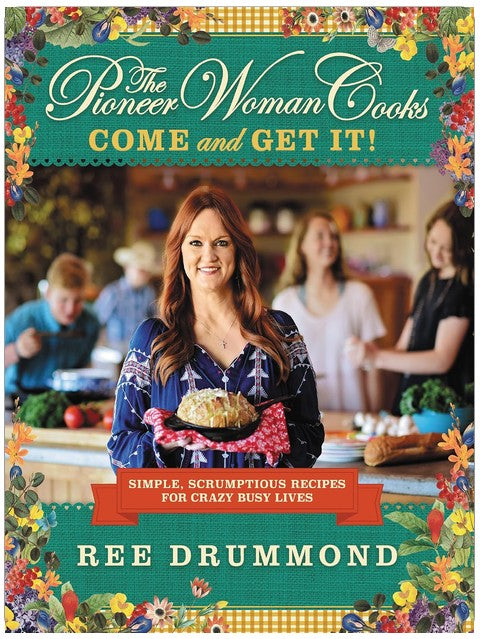 The Pioneer Woman Cooks―Come and Get It!: Simple, Scrumptious Recipes for Crazy Busy Lives ― A #1 NYT Bestselling Quick and Easy Cookbook