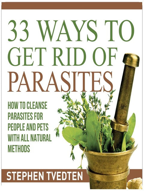 33 Ways to Get Rid of Parasites: How to Cleanse Parasites for People and Pets with All Natural Methods