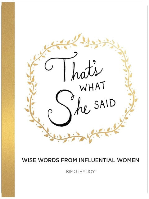 That's What She Said: Wise Words from Influential Women