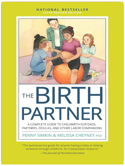 The Birth Partner, Sixth Revised Edition: A Complete Guide to Childbirth for Dads, Partners, Doulas, and Other Labor Companions