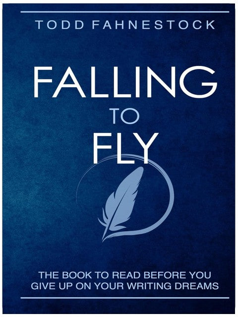 Falling to Fly: The Book to Read Before You Give up on Your Writing Dreams