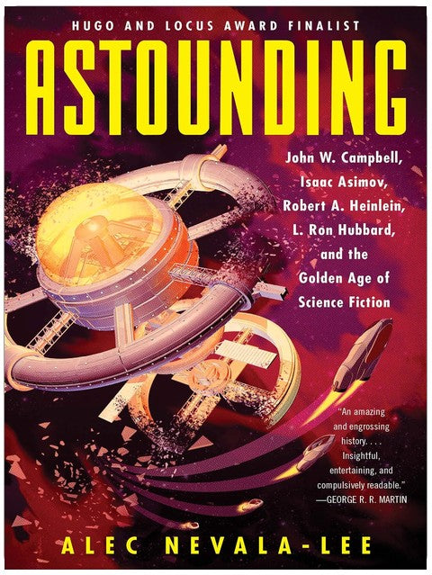 Astounding: John W. Campbell, Isaac Asimov, Robert A. Heinlein, L. Ron Hubbard, and the Golden Age of Science Fiction